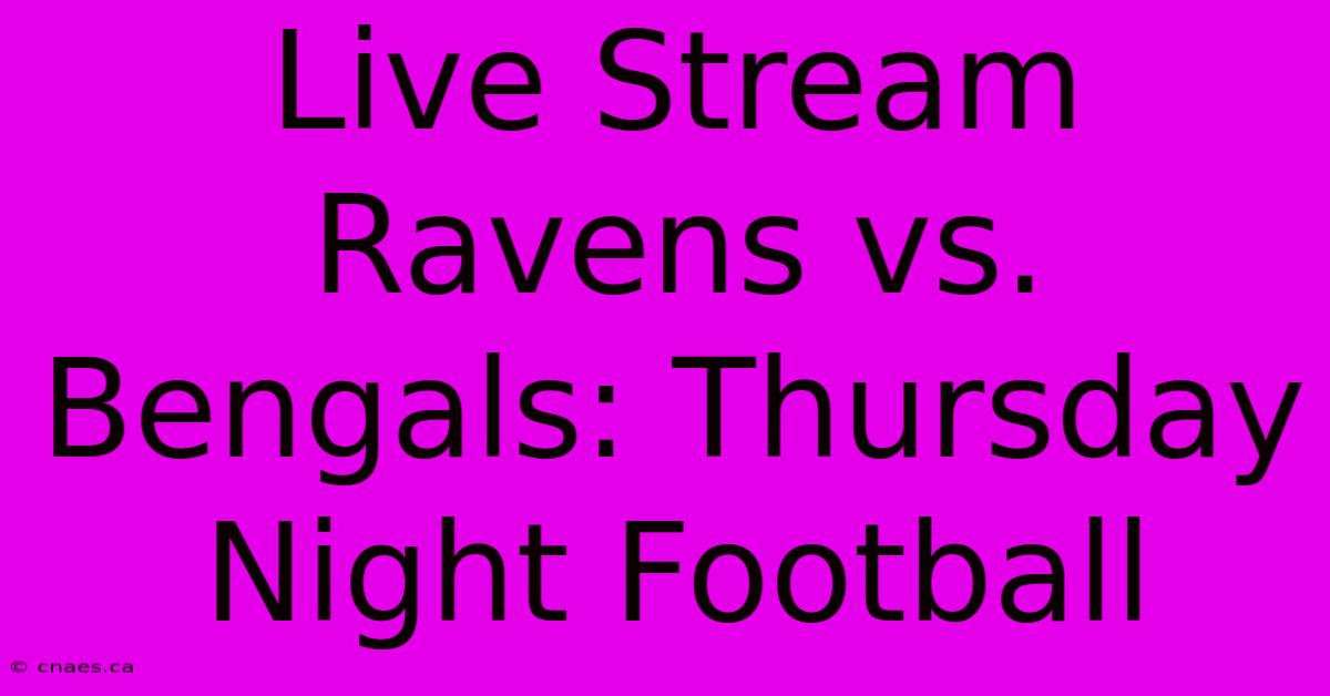 Live Stream Ravens Vs. Bengals: Thursday Night Football 