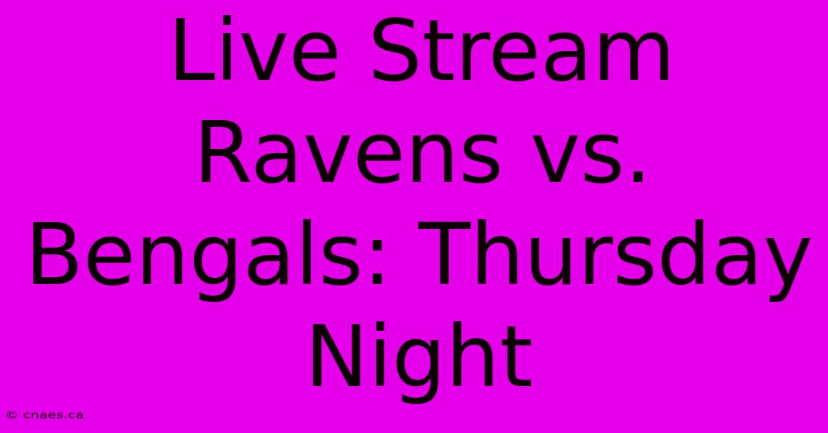 Live Stream Ravens Vs. Bengals: Thursday Night