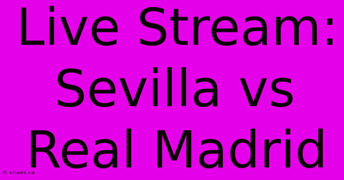 Live Stream: Sevilla Vs Real Madrid