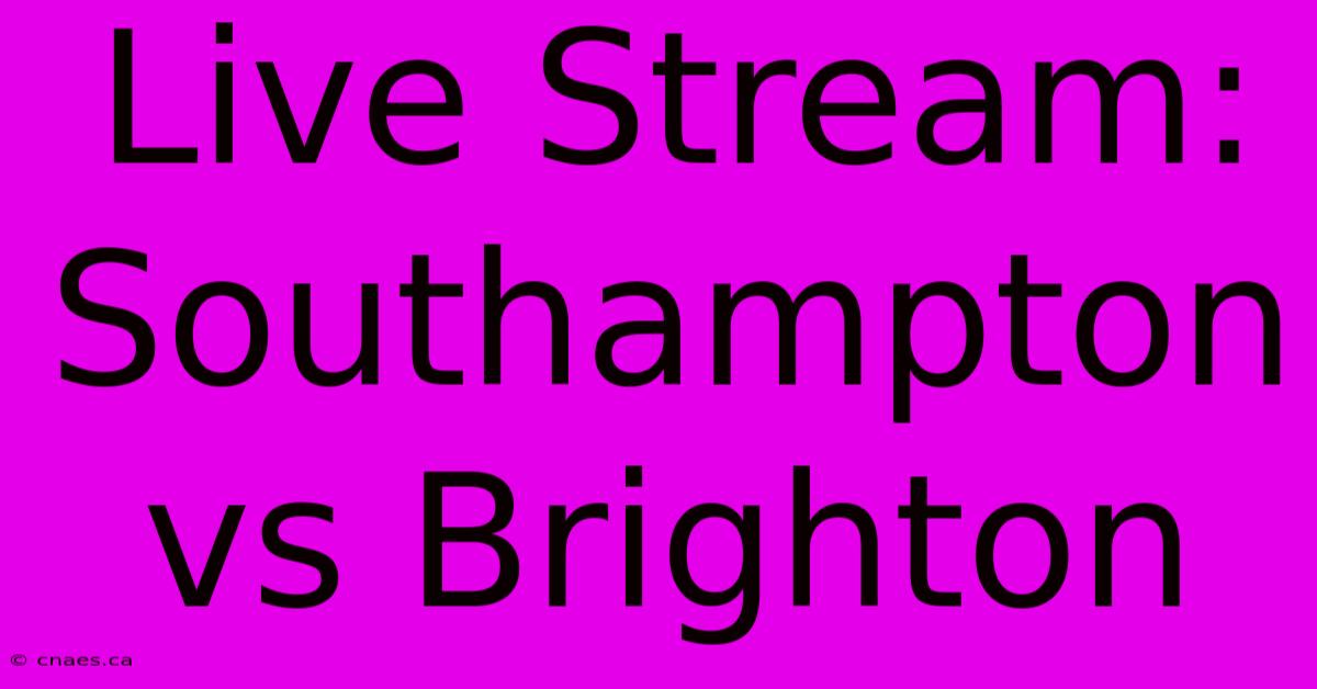 Live Stream: Southampton Vs Brighton