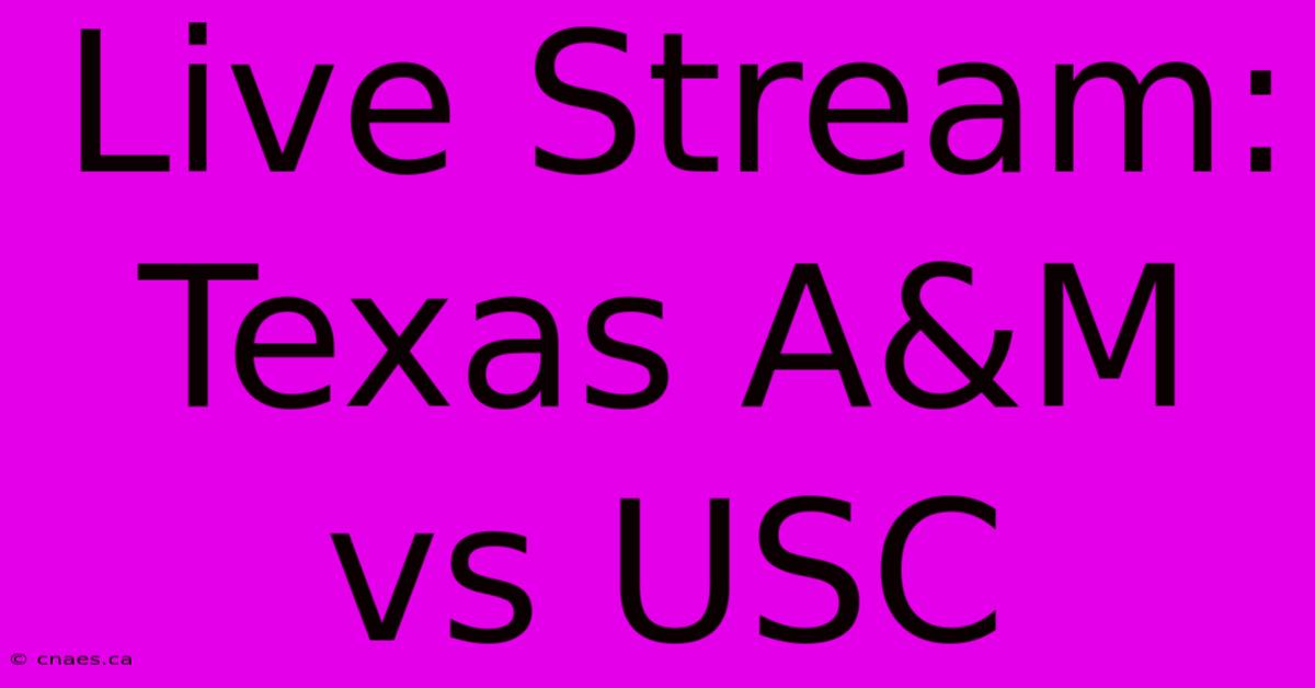 Live Stream: Texas A&M Vs USC