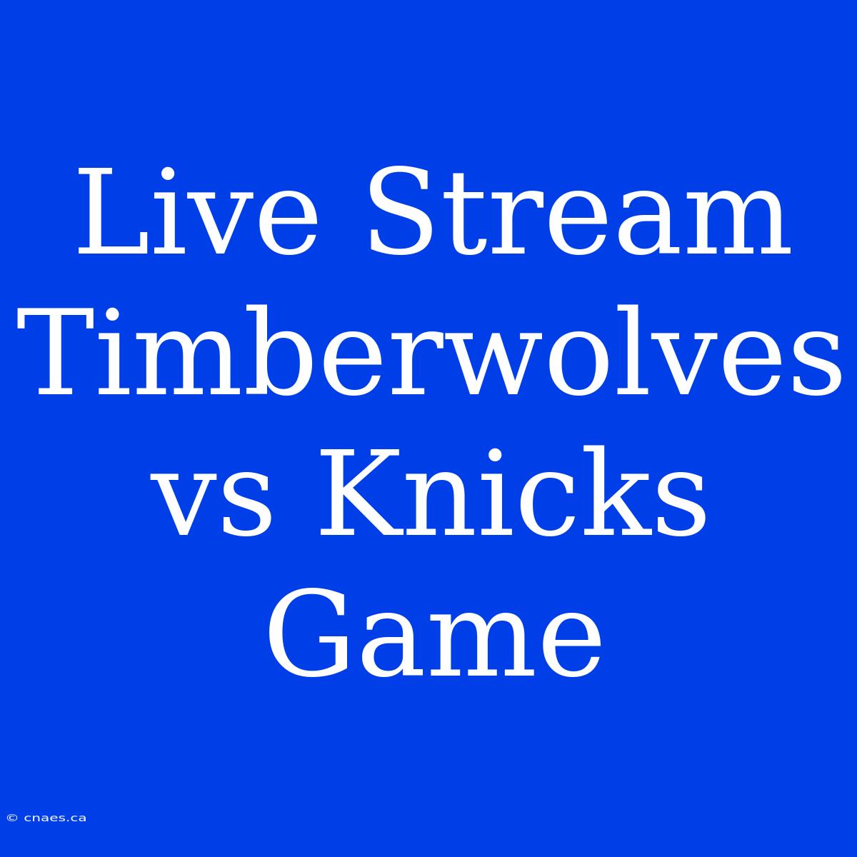 Live Stream Timberwolves Vs Knicks Game