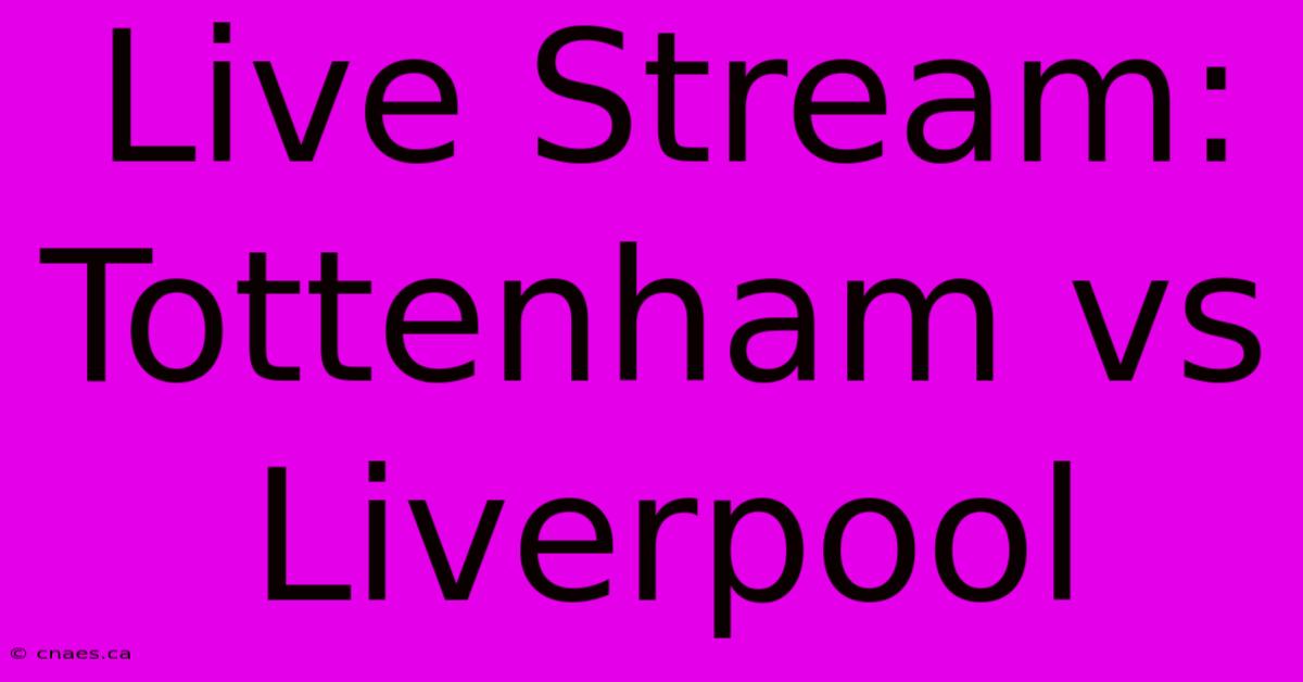 Live Stream: Tottenham Vs Liverpool