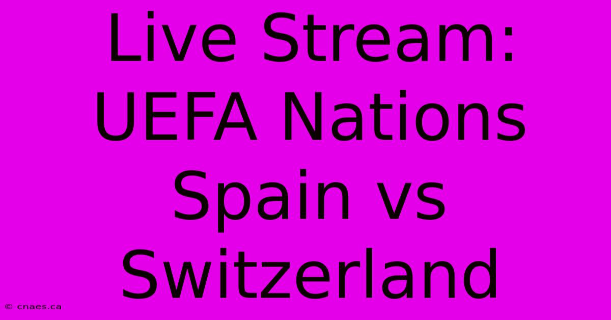 Live Stream: UEFA Nations Spain Vs Switzerland