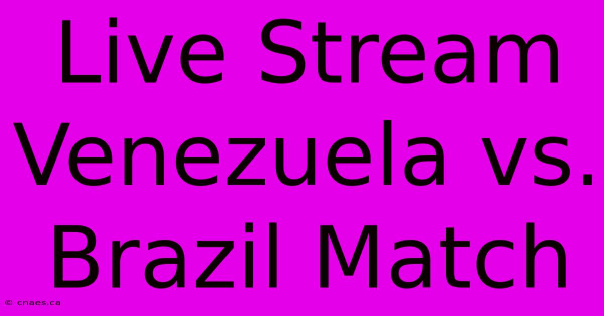 Live Stream Venezuela Vs. Brazil Match