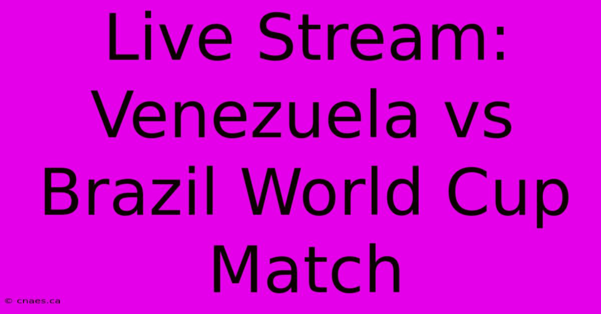 Live Stream: Venezuela Vs Brazil World Cup Match