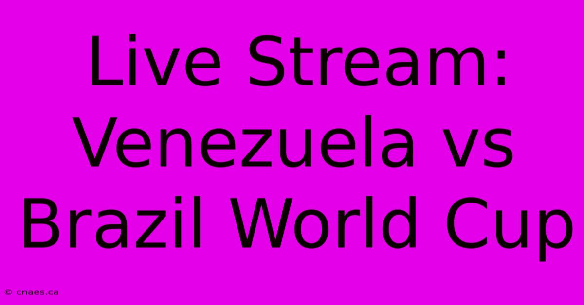 Live Stream: Venezuela Vs Brazil World Cup