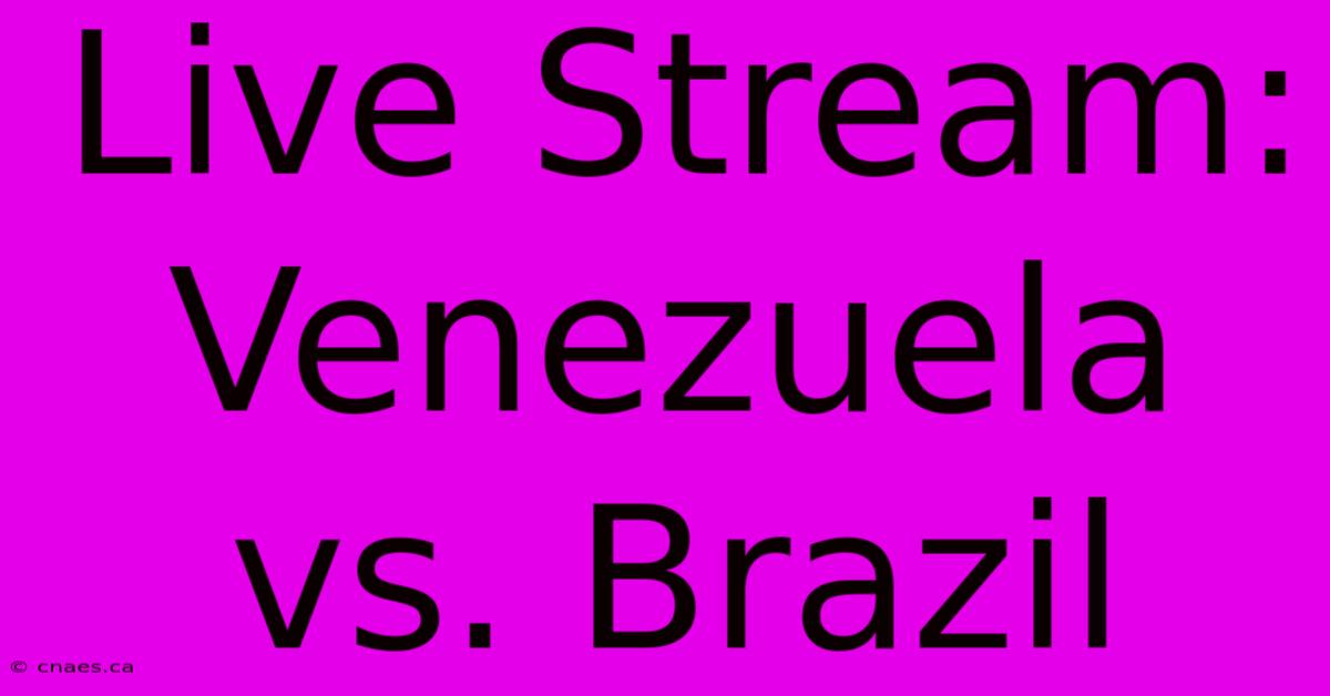 Live Stream: Venezuela Vs. Brazil