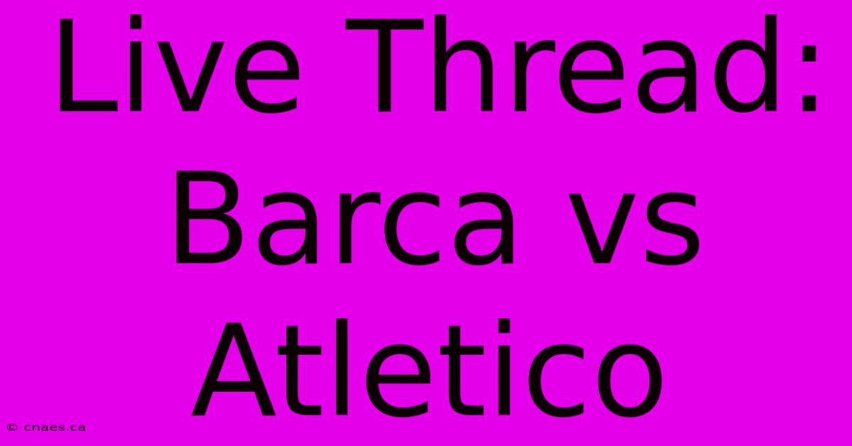 Live Thread: Barca Vs Atletico