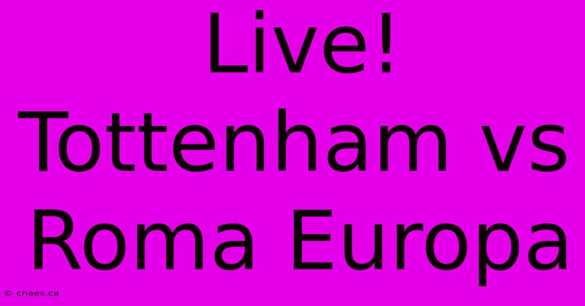 Live! Tottenham Vs Roma Europa