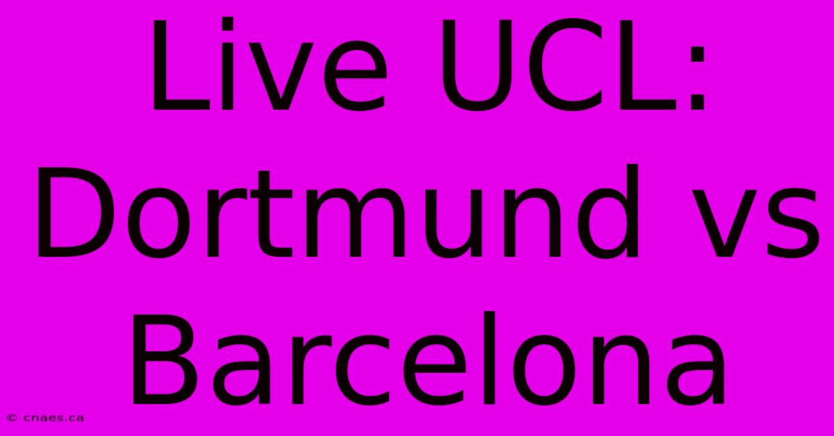 Live UCL: Dortmund Vs Barcelona