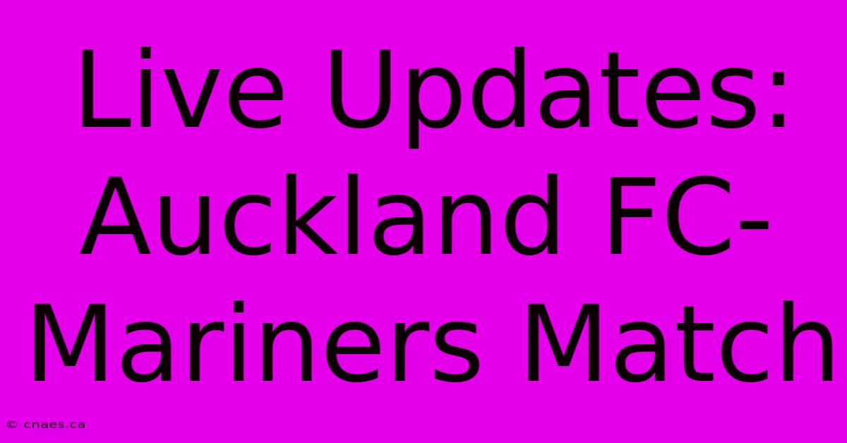 Live Updates: Auckland FC-Mariners Match