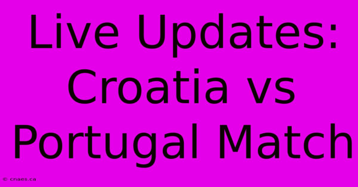 Live Updates: Croatia Vs Portugal Match