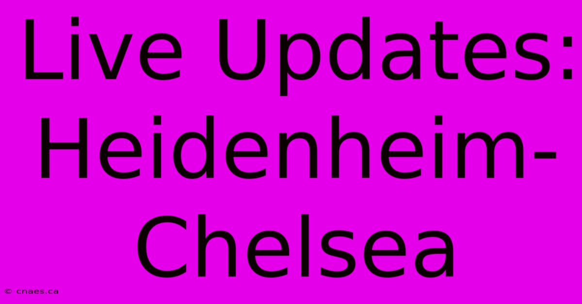 Live Updates: Heidenheim-Chelsea