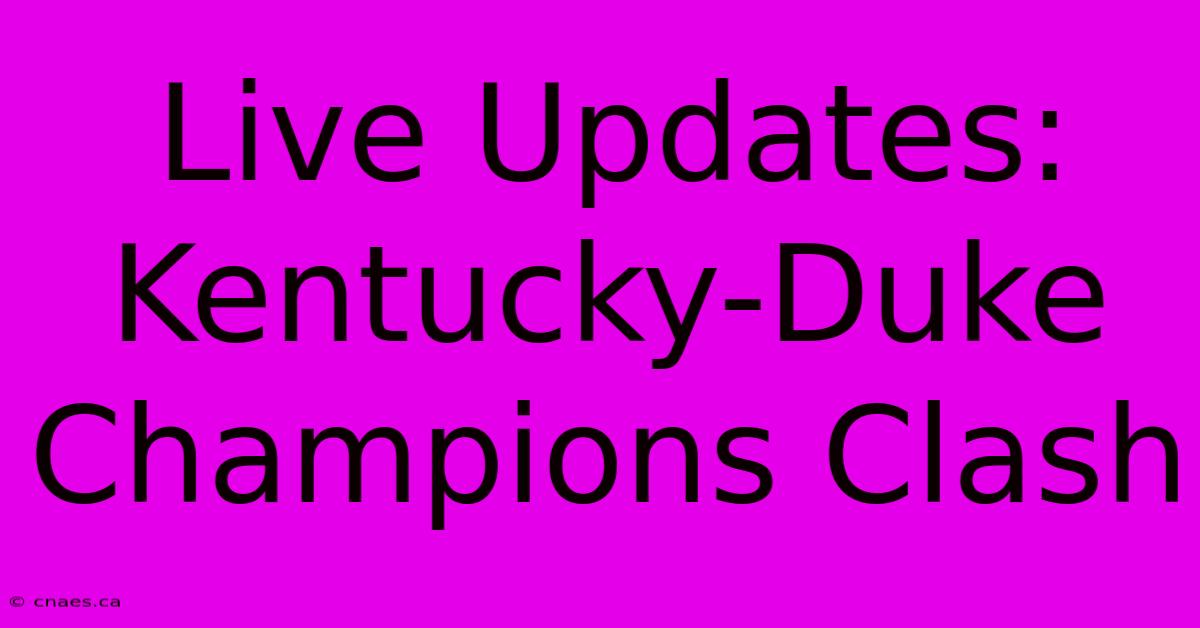 Live Updates: Kentucky-Duke Champions Clash 