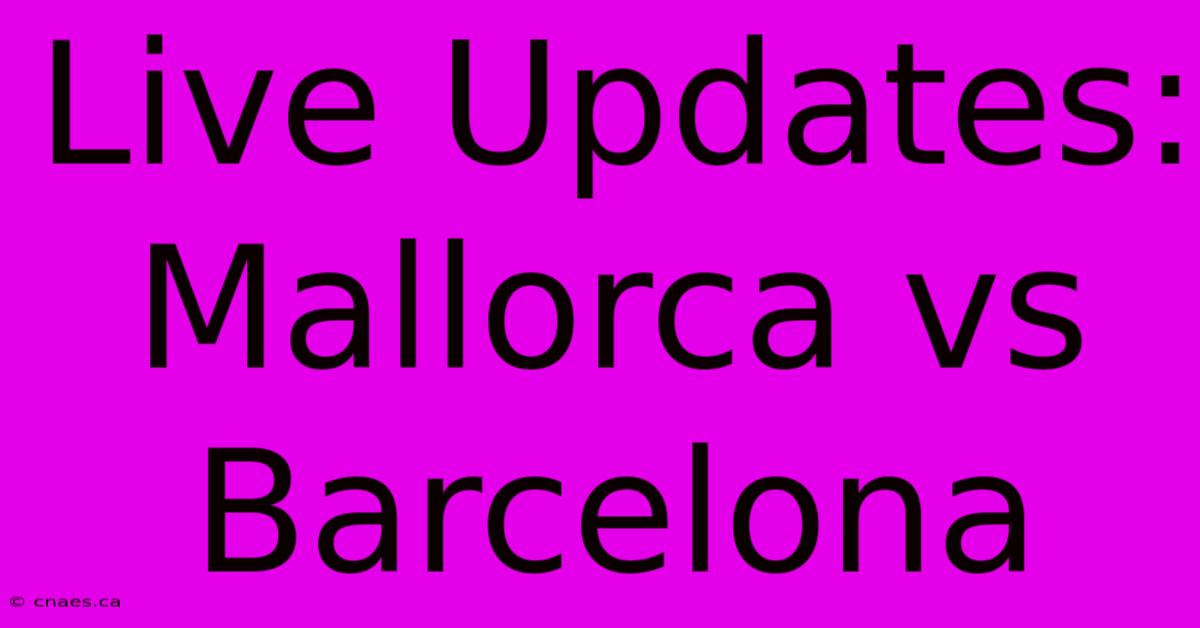 Live Updates: Mallorca Vs Barcelona