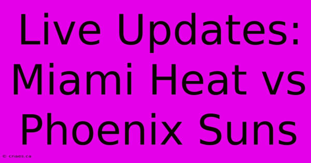 Live Updates: Miami Heat Vs Phoenix Suns