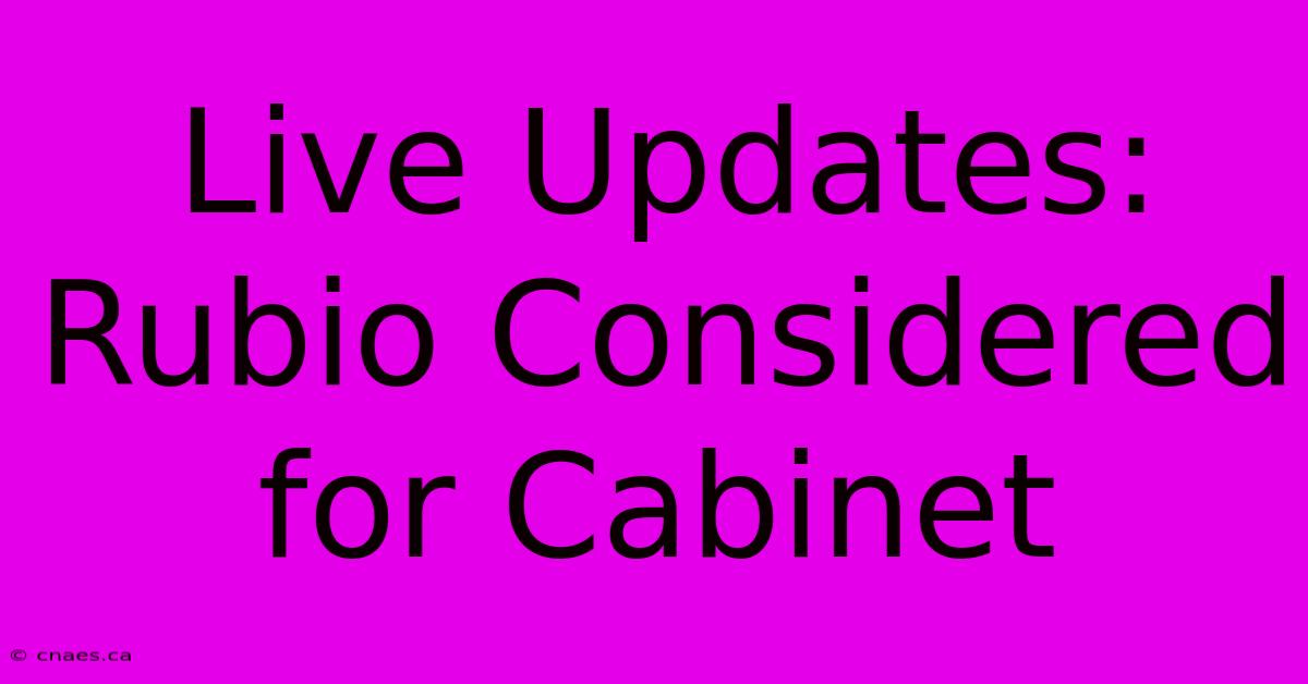 Live Updates: Rubio Considered For Cabinet