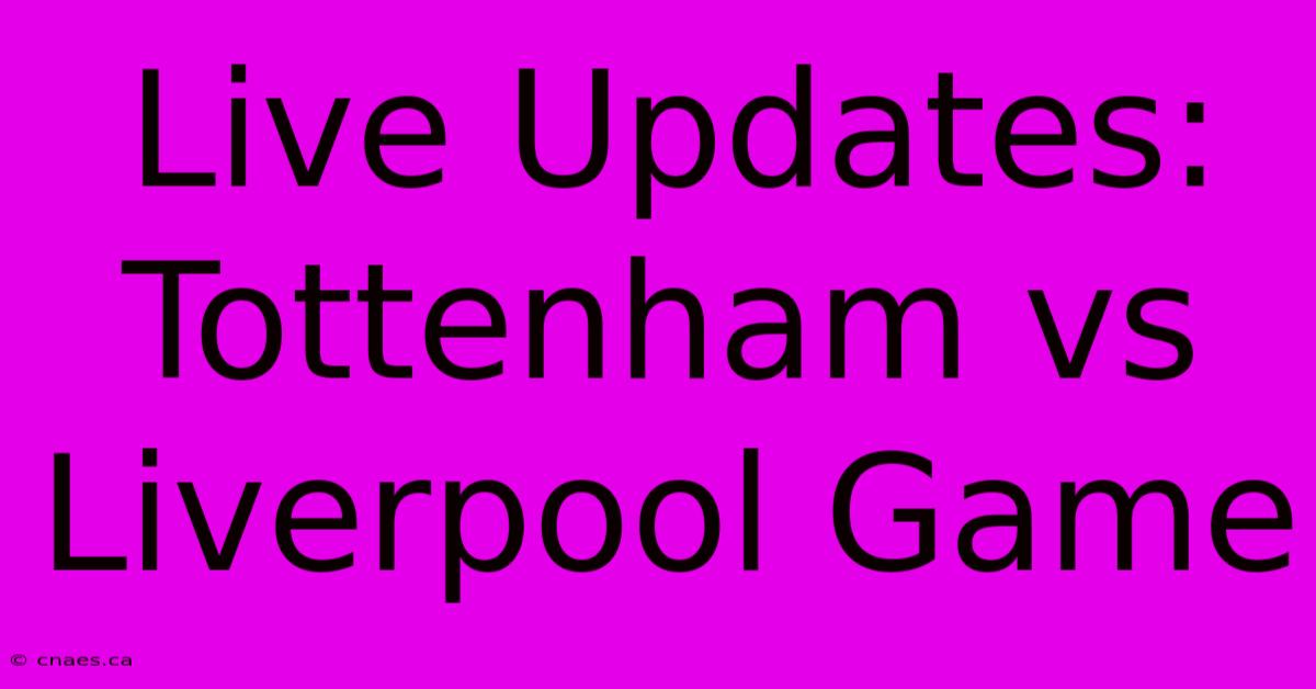 Live Updates: Tottenham Vs Liverpool Game