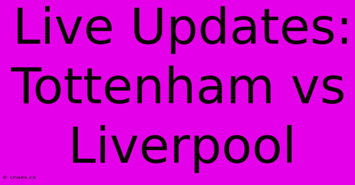 Live Updates: Tottenham Vs Liverpool