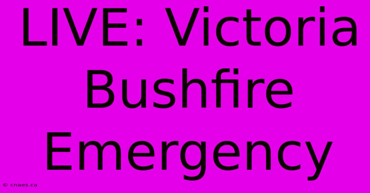 LIVE: Victoria Bushfire Emergency