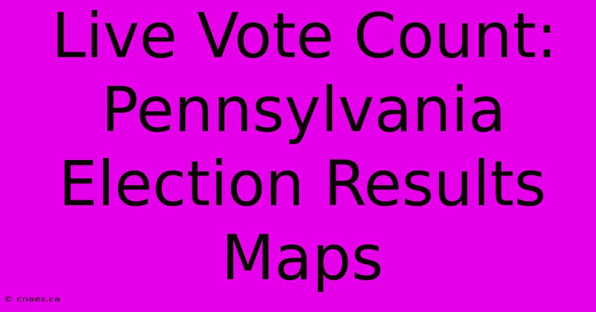 Live Vote Count: Pennsylvania Election Results Maps