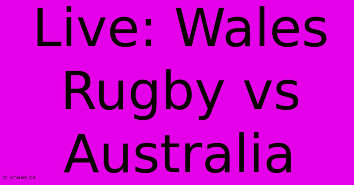 Live: Wales Rugby Vs Australia