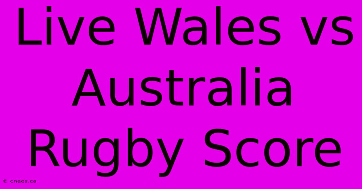 Live Wales Vs Australia Rugby Score