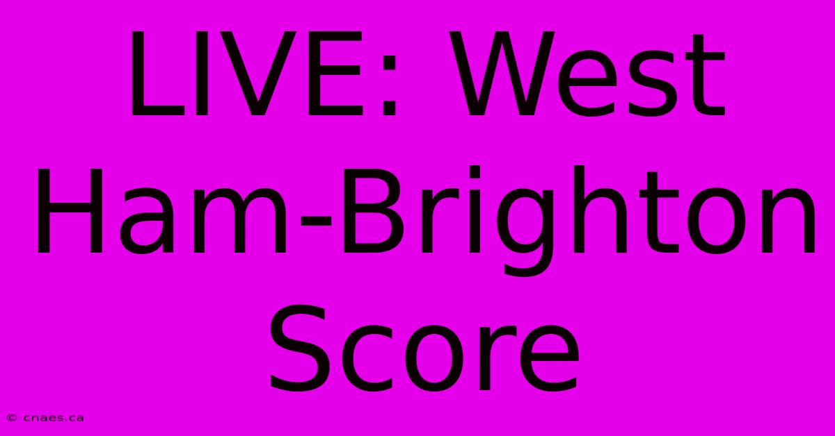 LIVE: West Ham-Brighton Score