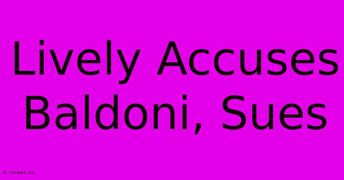 Lively Accuses Baldoni, Sues