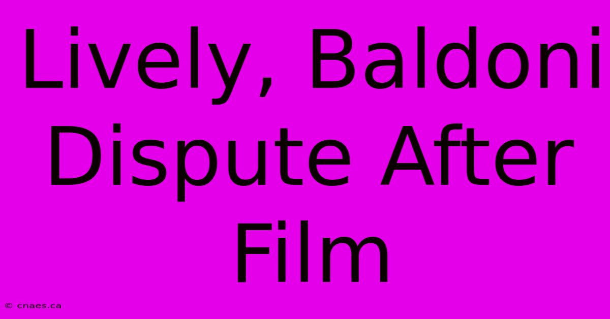 Lively, Baldoni Dispute After Film