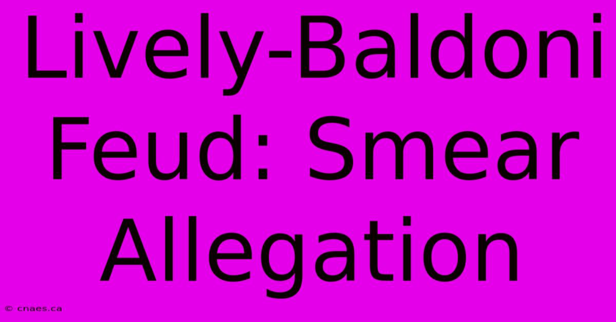 Lively-Baldoni Feud: Smear Allegation