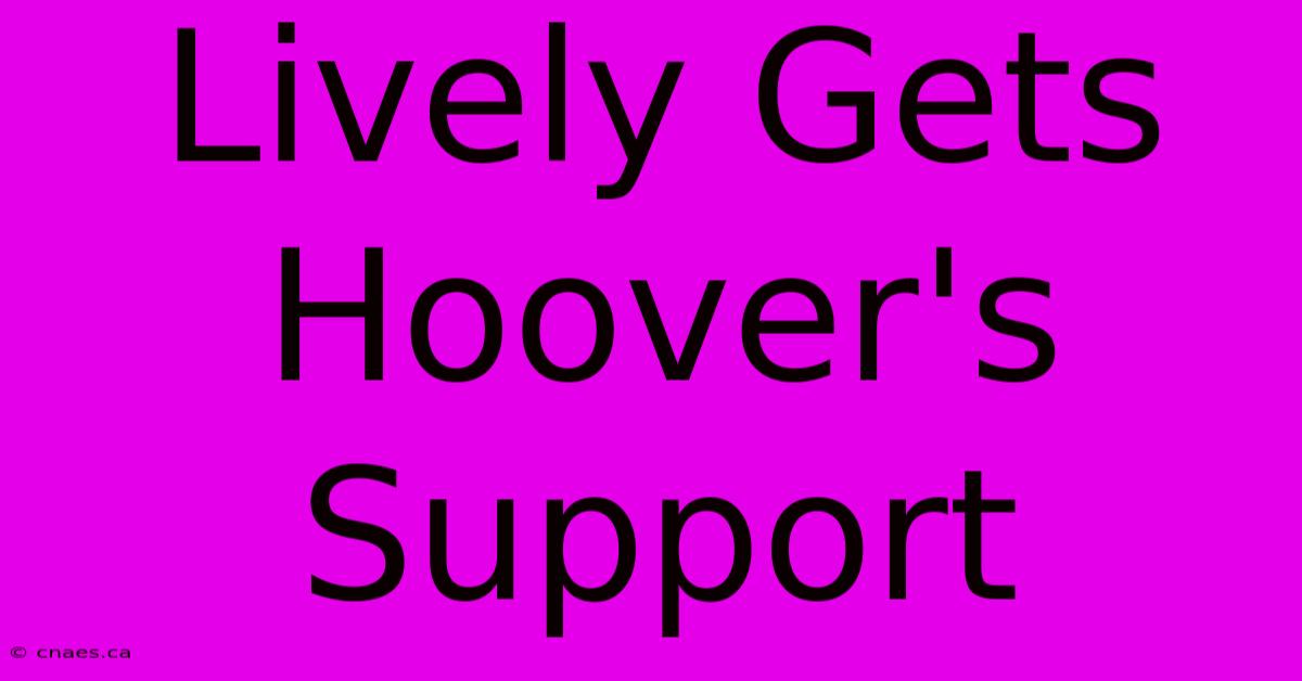 Lively Gets Hoover's Support