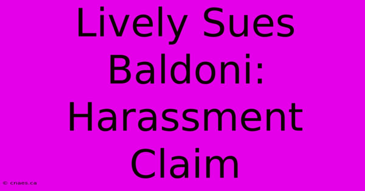 Lively Sues Baldoni: Harassment Claim