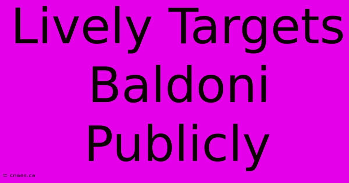 Lively Targets Baldoni Publicly