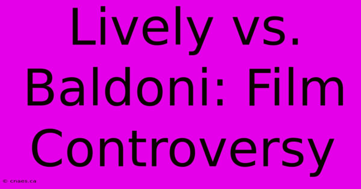 Lively Vs. Baldoni: Film Controversy