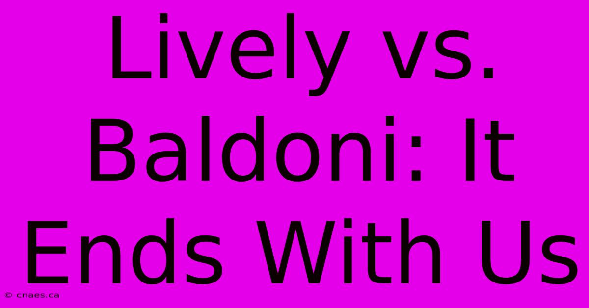 Lively Vs. Baldoni: It Ends With Us