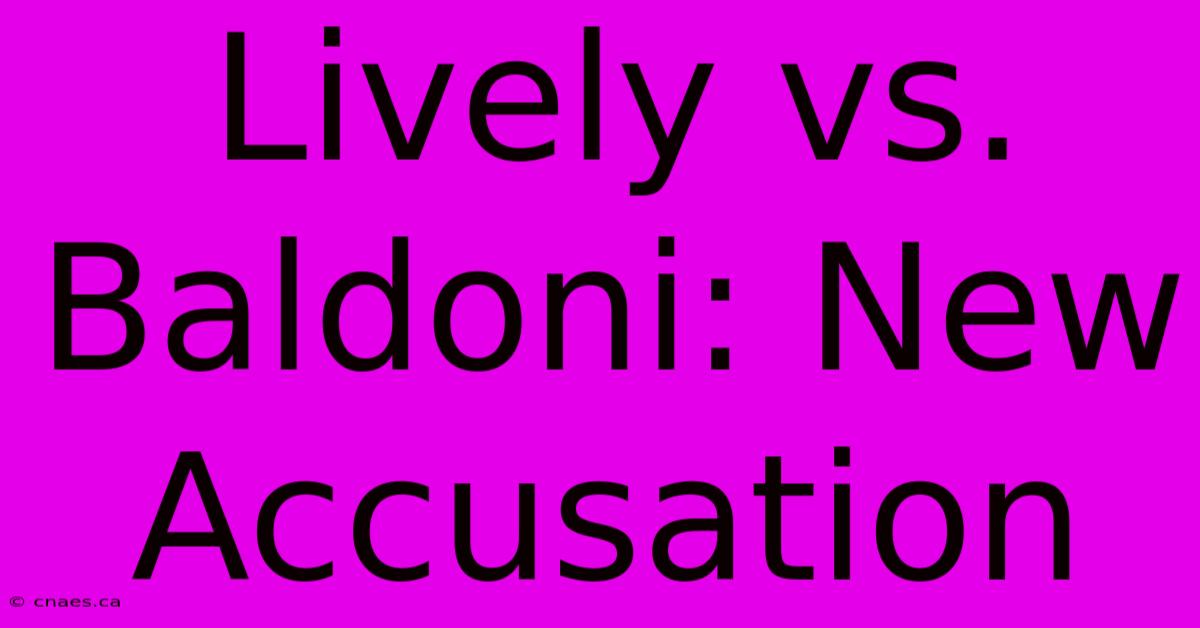 Lively Vs. Baldoni: New Accusation