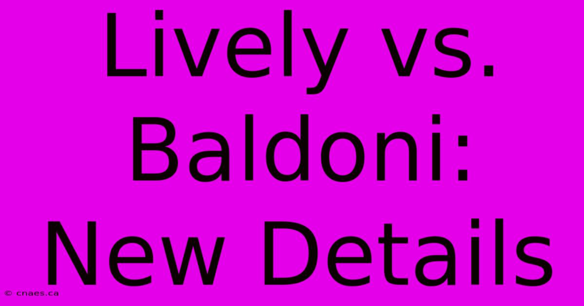 Lively Vs. Baldoni: New Details