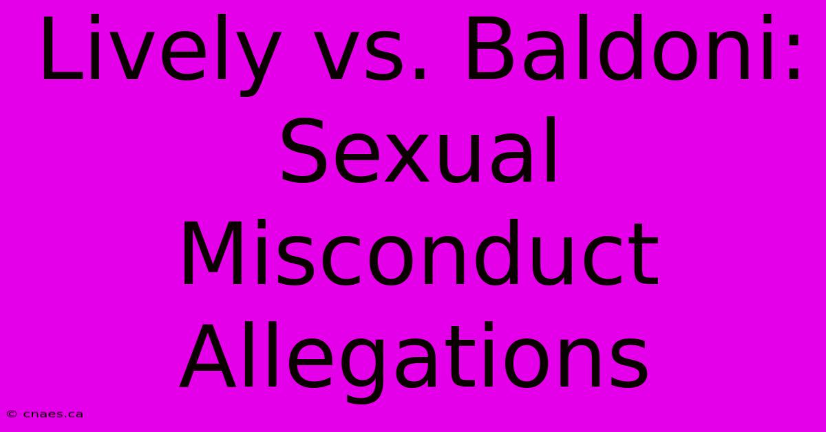 Lively Vs. Baldoni: Sexual Misconduct Allegations