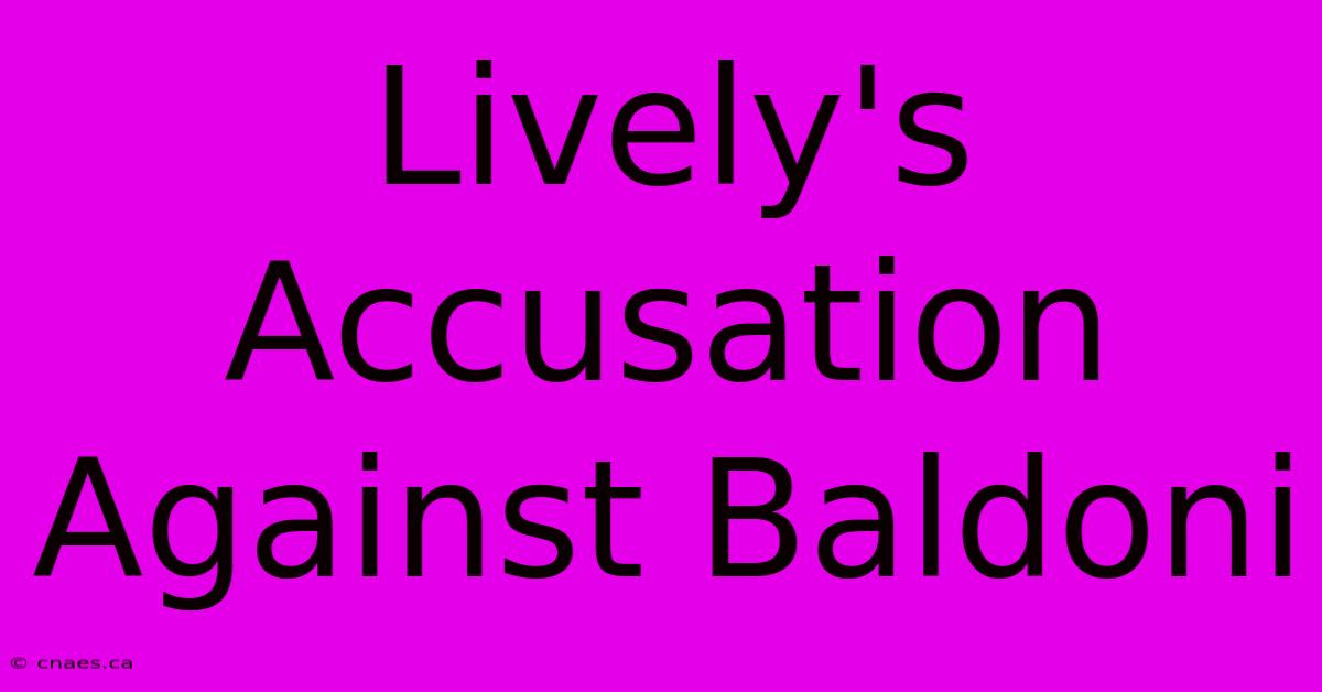 Lively's Accusation Against Baldoni