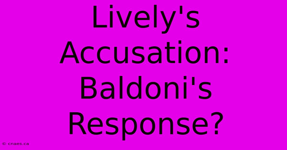 Lively's Accusation: Baldoni's Response?