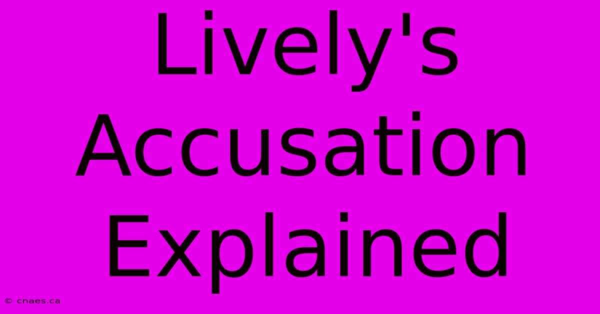 Lively's Accusation Explained