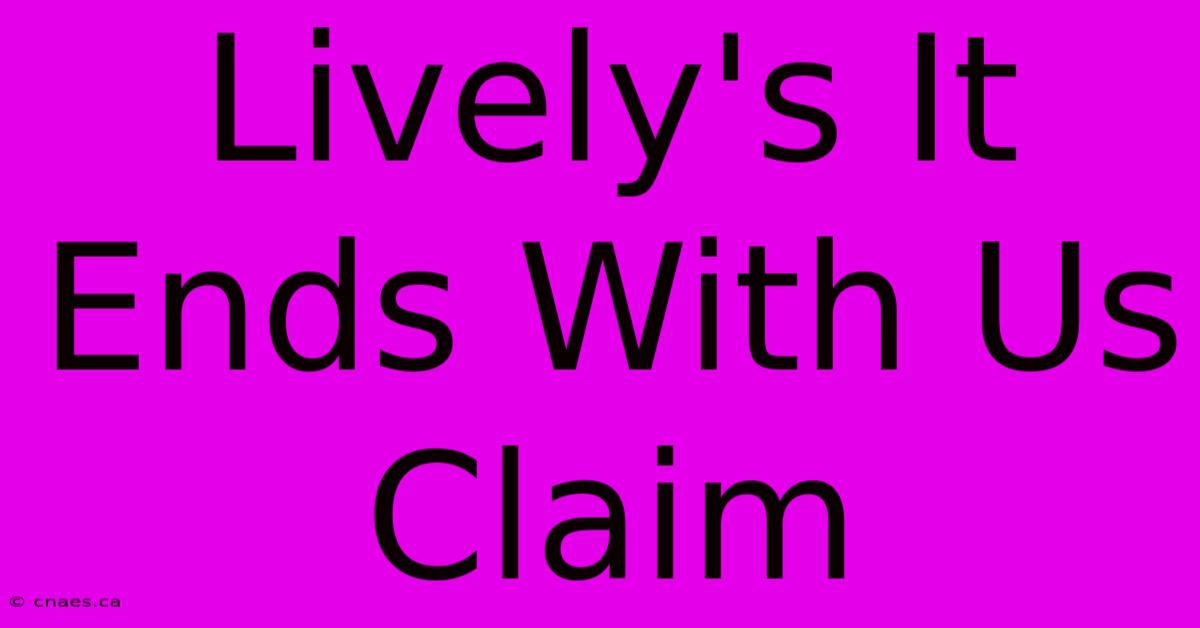 Lively's It Ends With Us Claim