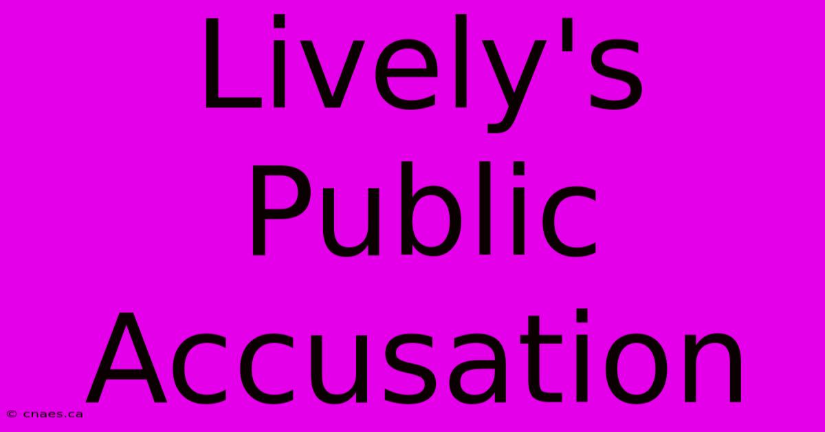 Lively's Public Accusation