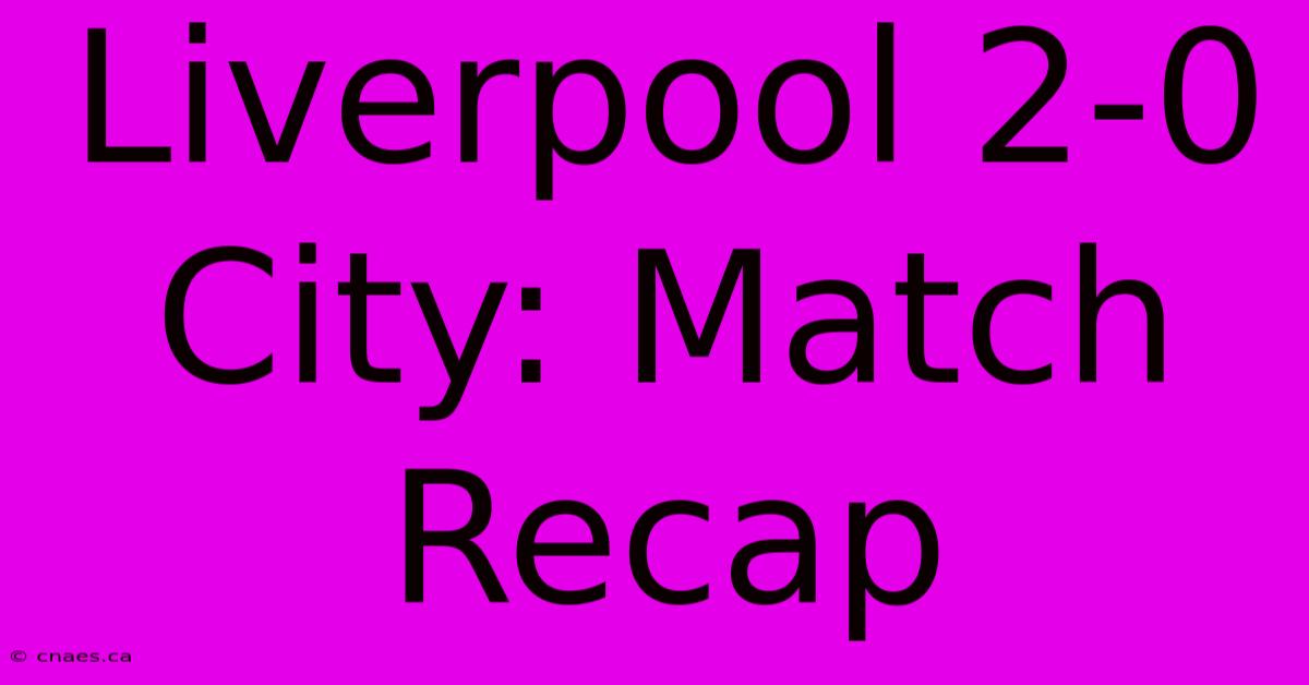 Liverpool 2-0 City: Match Recap