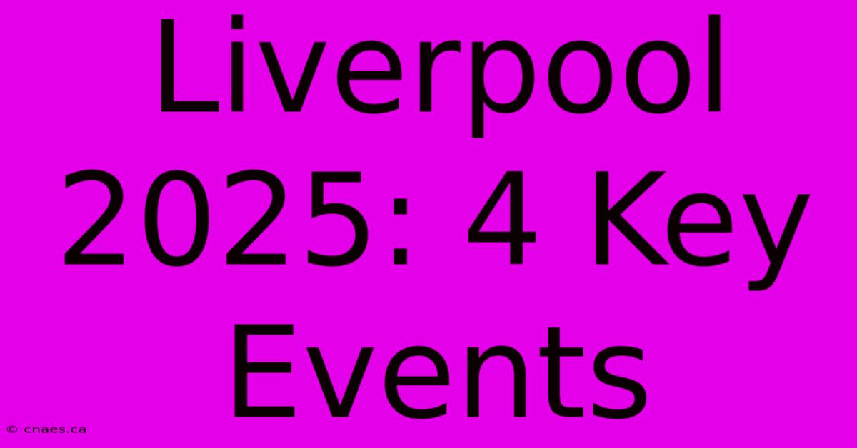 Liverpool 2025: 4 Key Events