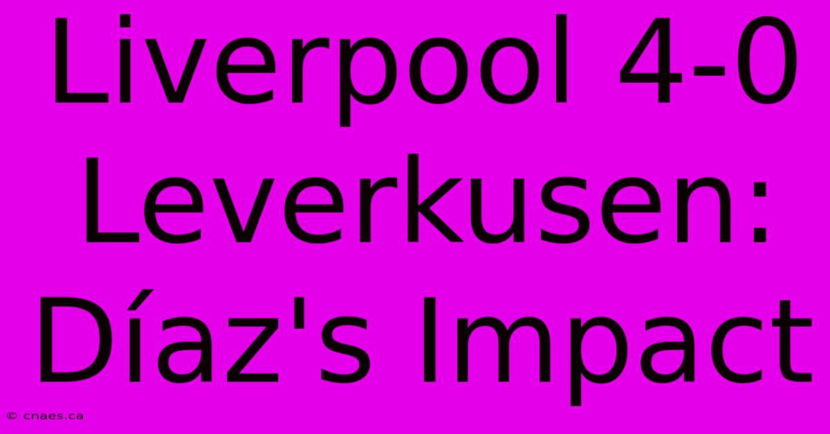 Liverpool 4-0 Leverkusen: Díaz's Impact 