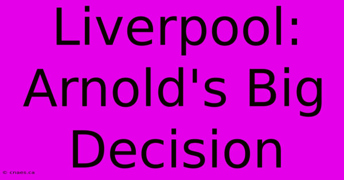 Liverpool: Arnold's Big Decision