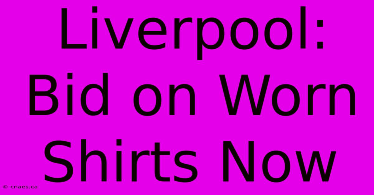 Liverpool: Bid On Worn Shirts Now